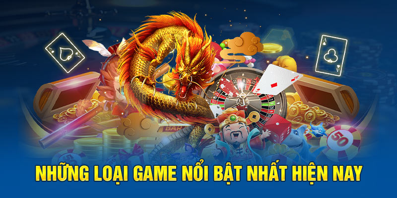 Những loại game nổi bật nhất hiện nay