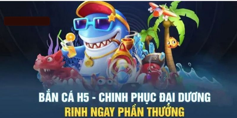 Sơ lược thông tin về siêu phẩm game bắn cá H5