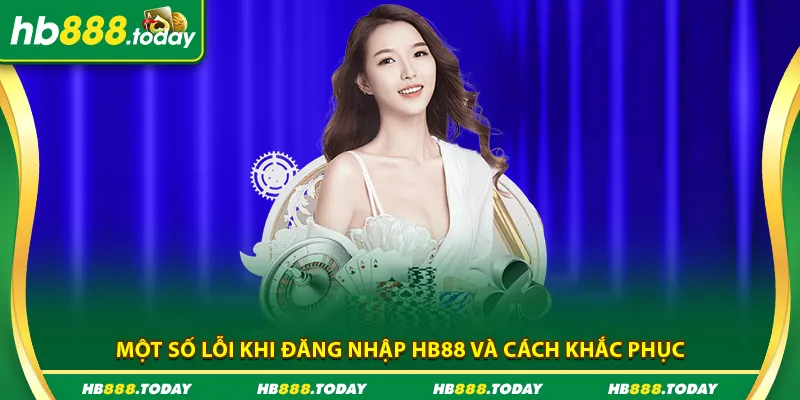 Lỗi đăng nhập nhà cái HB88 thường gặp