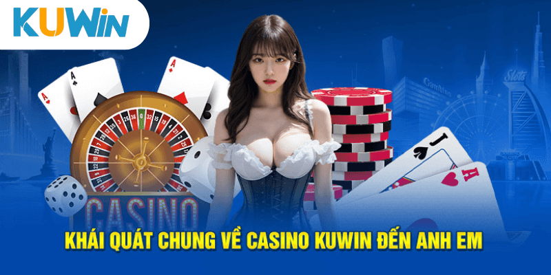 Khái quát chung về sảnh casino Kuwin